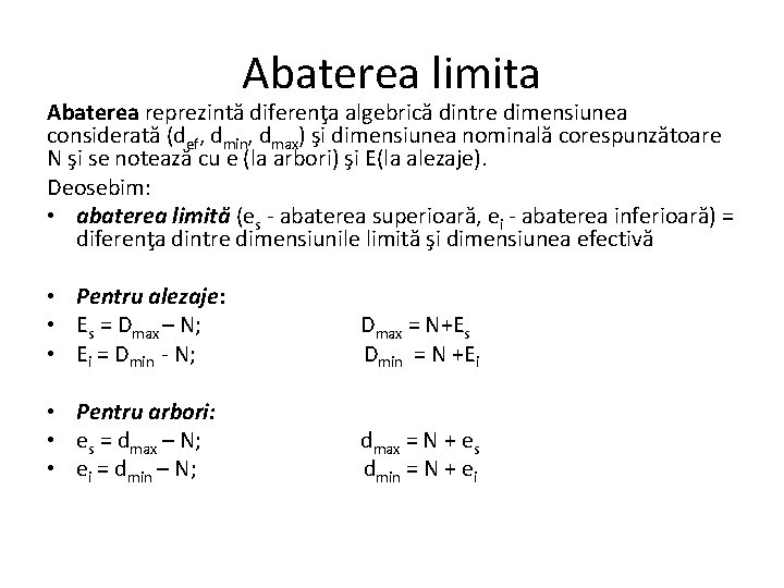 Abaterea limita Abaterea reprezintă diferenţa algebrică dintre dimensiunea considerată (def, dmin, dmax) şi dimensiunea