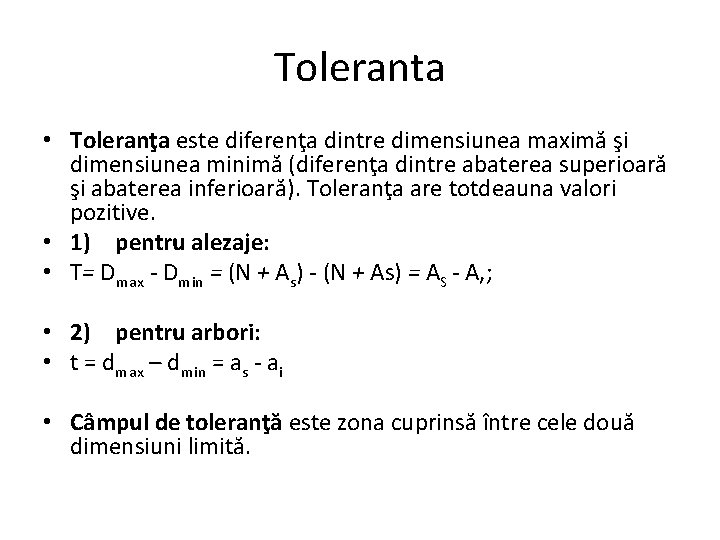 Toleranta • Toleranţa este diferenţa dintre dimensiunea maximă şi dimensiunea minimă (diferenţa dintre abaterea