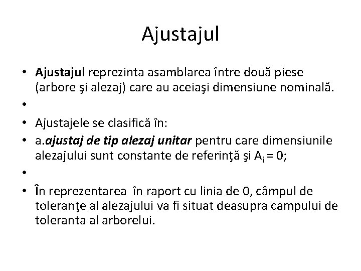 Ajustajul • Ajustajul reprezinta asamblarea între două piese (arbore şi alezaj) care au aceiaşi