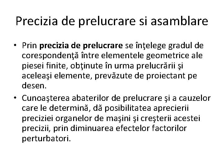 Precizia de prelucrare si asamblare • Prin precizia de prelucrare se înţelege gradul de