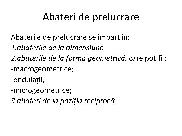 Abateri de prelucrare Abaterile de prelucrare se împart în: 1. abaterile de la dimensiune