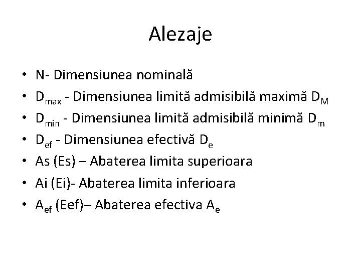 Alezaje • • N Dimensiunea nominală Dmax Dimensiunea limită admisibilă maximă DM Dmin Dimensiunea