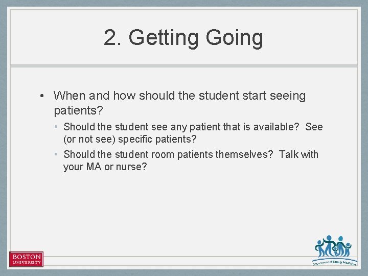 2. Getting Going • When and how should the student start seeing patients? •