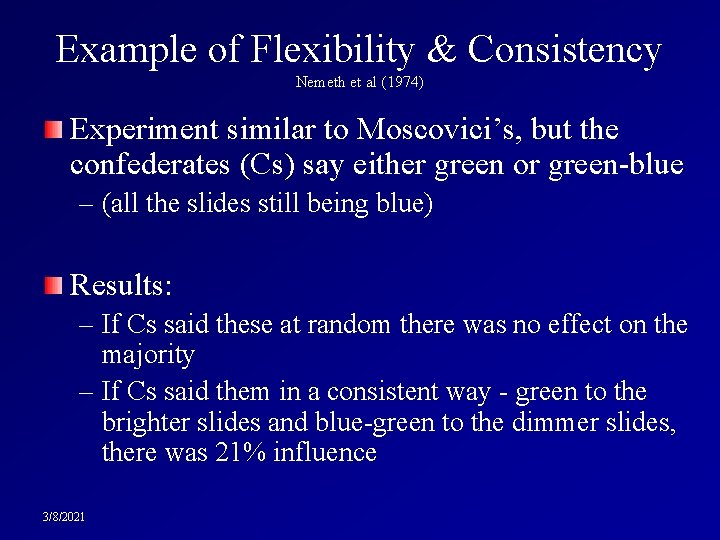 Example of Flexibility & Consistency Nemeth et al (1974) Experiment similar to Moscovici’s, but