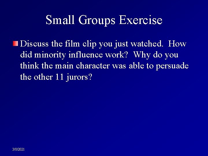 Small Groups Exercise Discuss the film clip you just watched. How did minority influence