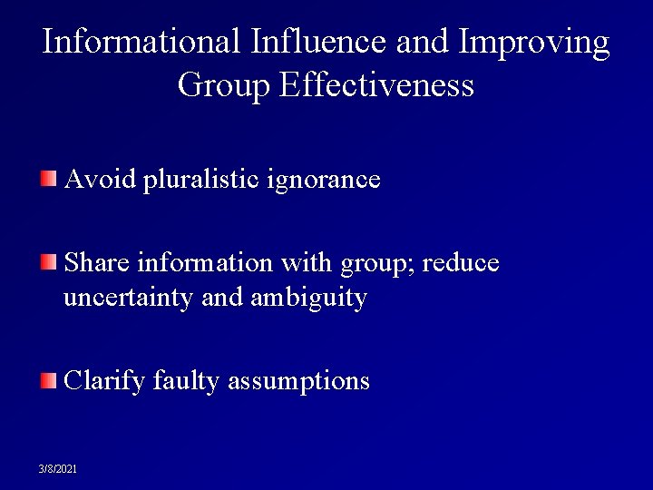 Informational Influence and Improving Group Effectiveness Avoid pluralistic ignorance Share information with group; reduce