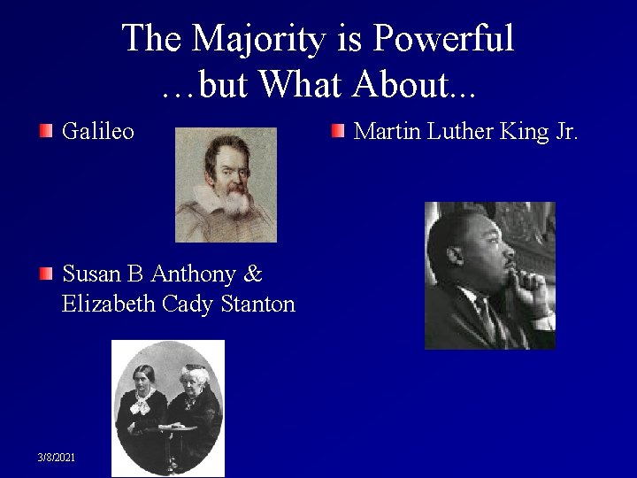 The Majority is Powerful …but What About. . . Galileo Susan B Anthony &