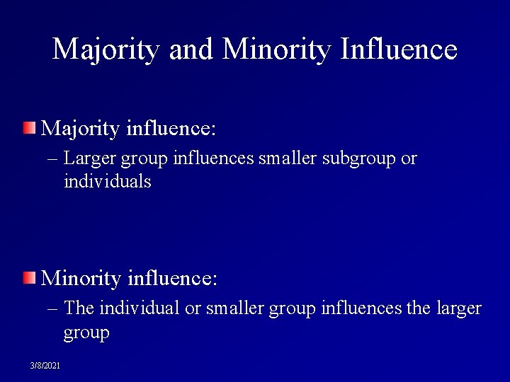 Majority and Minority Influence Majority influence: – Larger group influences smaller subgroup or individuals