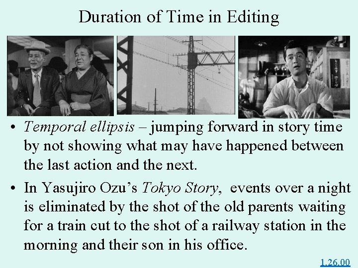 Duration of Time in Editing • Temporal ellipsis – jumping forward in story time