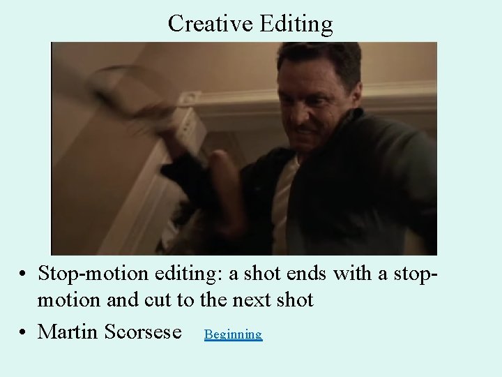 Creative Editing • Stop-motion editing: a shot ends with a stopmotion and cut to