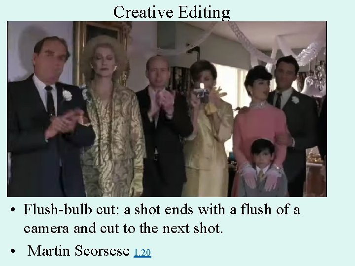 Creative Editing • Flush-bulb cut: a shot ends with a flush of a camera
