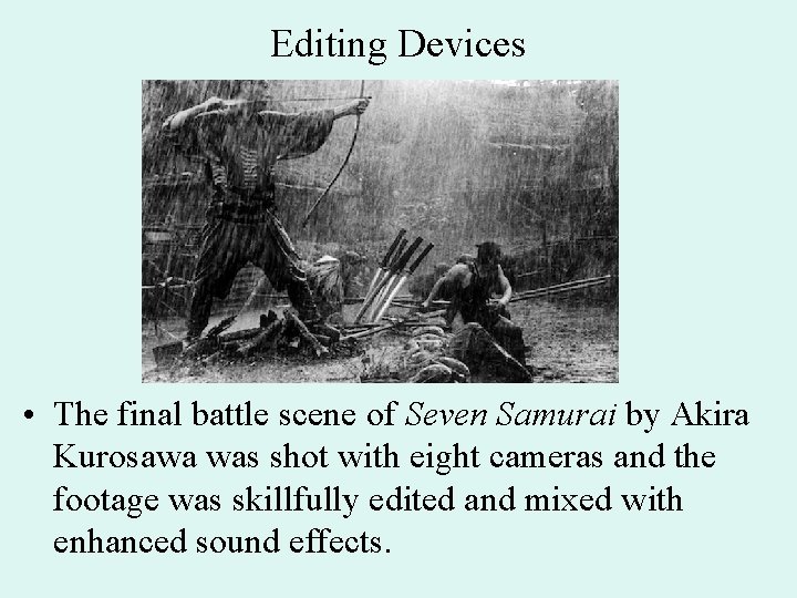 Editing Devices • The final battle scene of Seven Samurai by Akira Kurosawa was