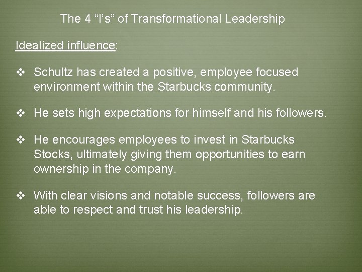 The 4 “I’s” of Transformational Leadership Idealized influence: v Schultz has created a positive,