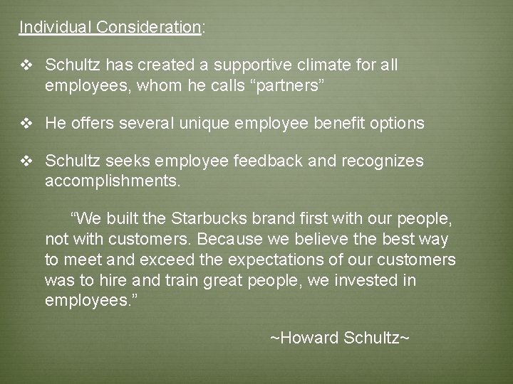 Individual Consideration: v Schultz has created a supportive climate for all employees, whom he