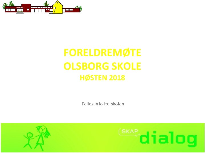 FORELDREMØTE OLSBORG SKOLE HØSTEN 2018 Felles info fra skolen 