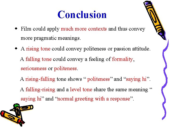 Conclusion Film could apply much more contexts and thus convey more pragmatic meanings. A