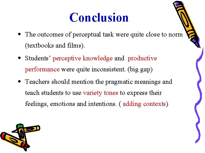 Conclusion The outcomes of perceptual task were quite close to norm (textbooks and films).