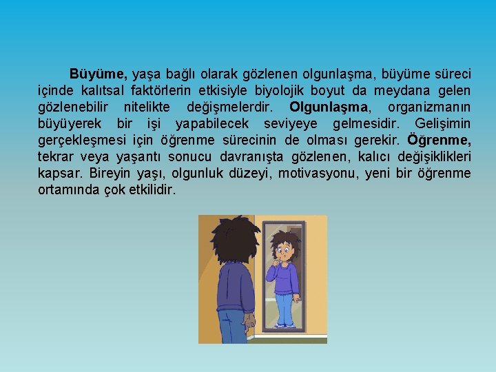 Büyüme, yaşa bağlı olarak gözlenen olgunlaşma, büyüme süreci içinde kalıtsal faktörlerin etkisiyle biyolojik boyut