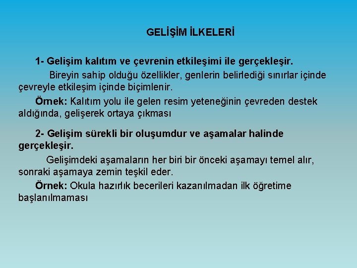 GELİŞİM İLKELERİ 1 - Gelişim kalıtım ve çevrenin etkileşimi ile gerçekleşir. Bireyin sahip olduğu