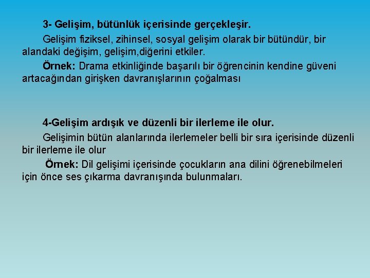 3 - Gelişim, bütünlük içerisinde gerçekleşir. Gelişim fiziksel, zihinsel, sosyal gelişim olarak bir bütündür,