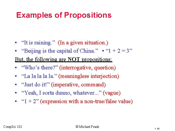 Topic #1 – Propositional Logic Examples of Propositions • “It is raining. ” (In