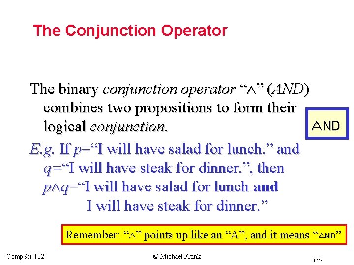 Topic #1. 0 – Propositional Logic: Operators The Conjunction Operator The binary conjunction operator