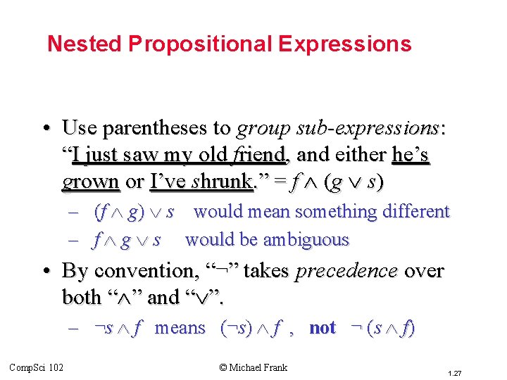 Topic #1. 0 – Propositional Logic: Operators Nested Propositional Expressions • Use parentheses to