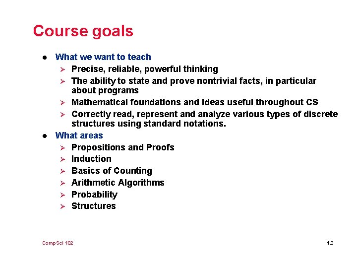 Course goals l l What we want to teach Ø Precise, reliable, powerful thinking