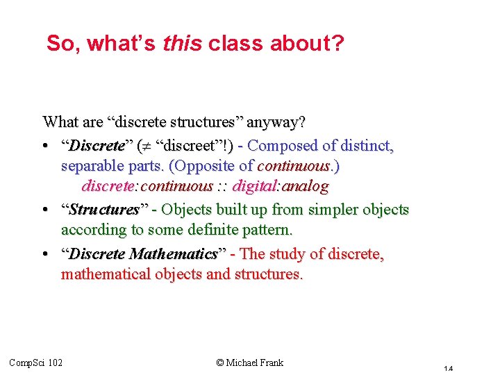 So, what’s this class about? What are “discrete structures” anyway? • “Discrete” ( “discreet”!)