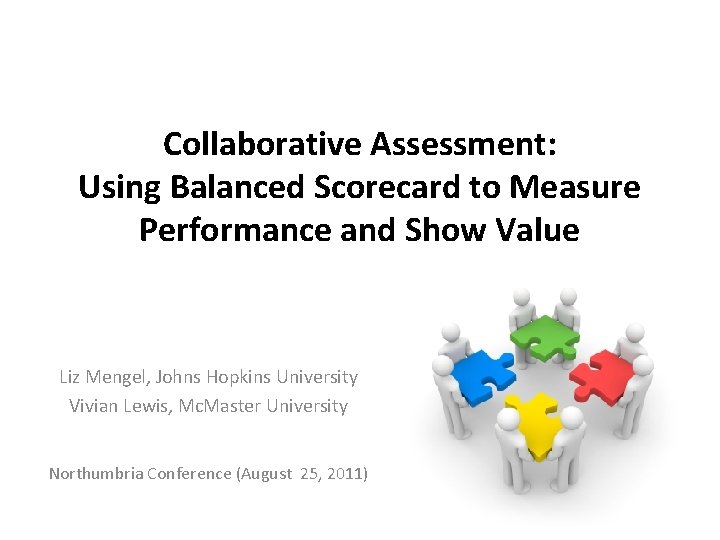 Collaborative Assessment: Using Balanced Scorecard to Measure Performance and Show Value Liz Mengel, Johns