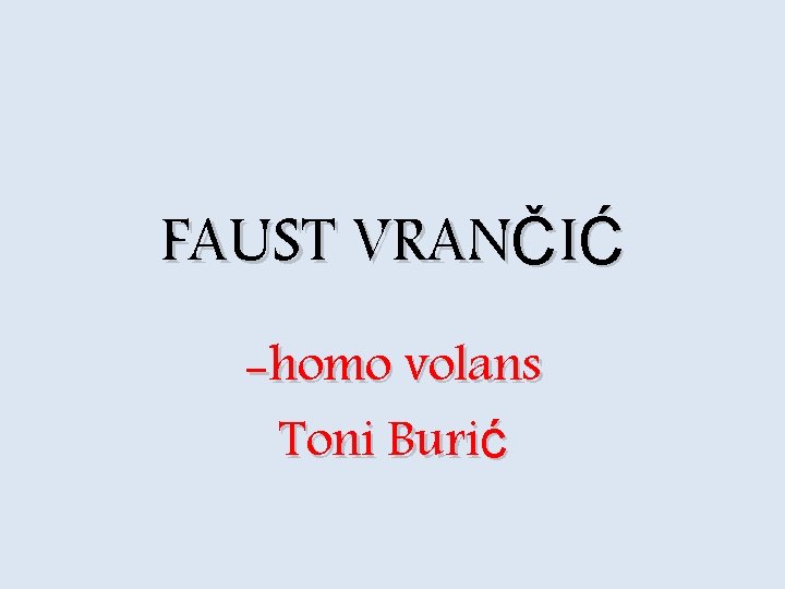 FAUST VRANČIĆ -homo volans Toni Burić 