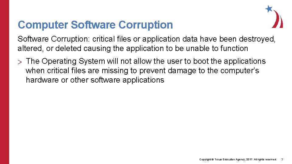 Computer Software Corruption: critical files or application data have been destroyed, altered, or deleted