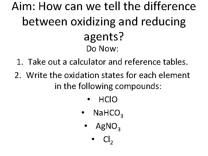 Aim: How can we tell the difference between oxidizing and reducing agents? Do Now: