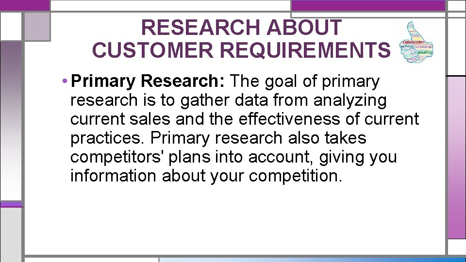 RESEARCH ABOUT CUSTOMER REQUIREMENTS • Primary Research: The goal of primary research is to