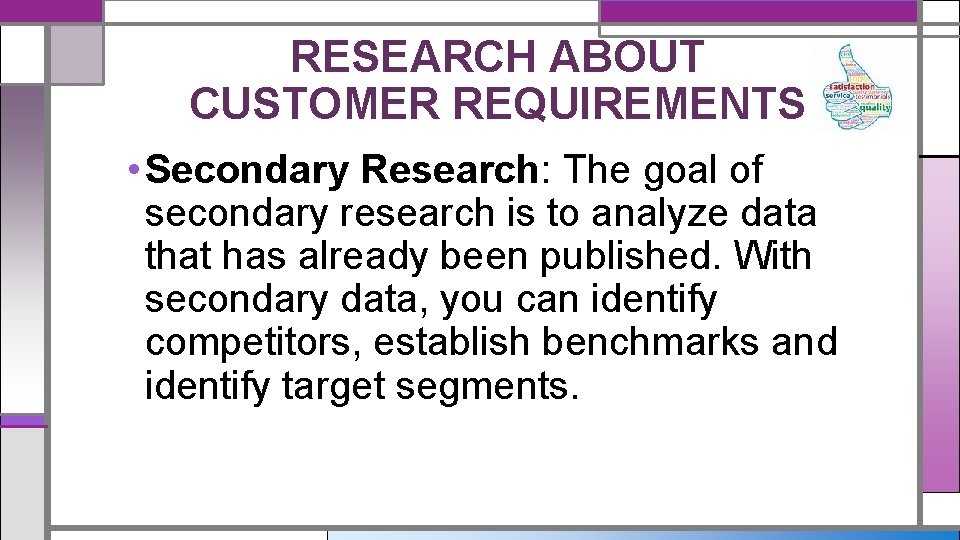 RESEARCH ABOUT CUSTOMER REQUIREMENTS • Secondary Research: The goal of secondary research is to