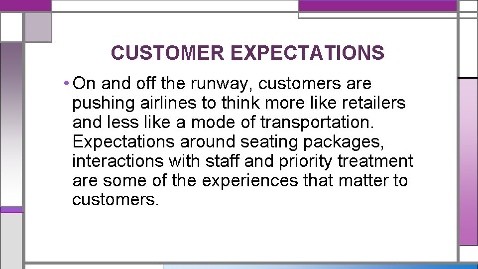 CUSTOMER EXPECTATIONS • On and off the runway, customers are pushing airlines to think