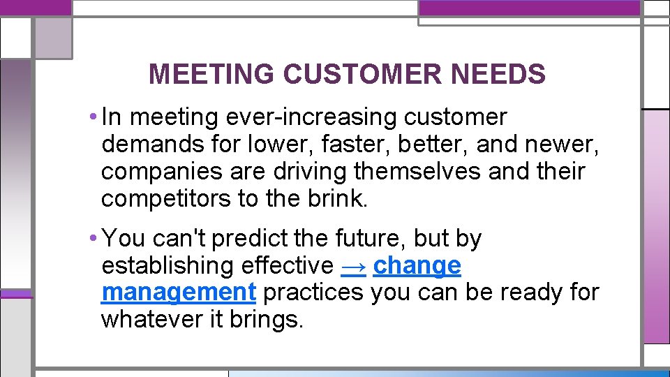 MEETING CUSTOMER NEEDS • In meeting ever-increasing customer demands for lower, faster, better, and