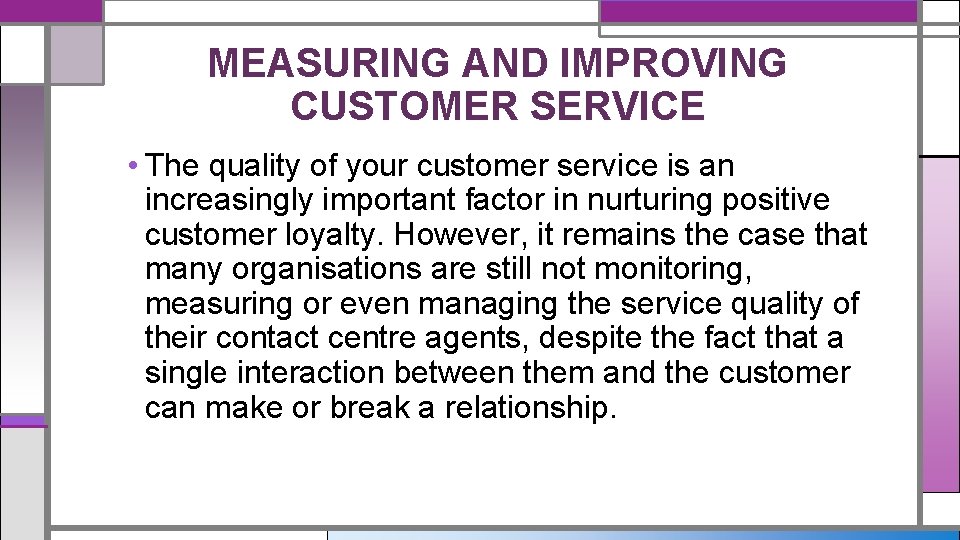 MEASURING AND IMPROVING CUSTOMER SERVICE • The quality of your customer service is an