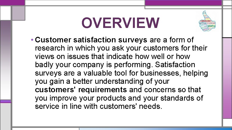 OVERVIEW • Customer satisfaction surveys are a form of research in which you ask