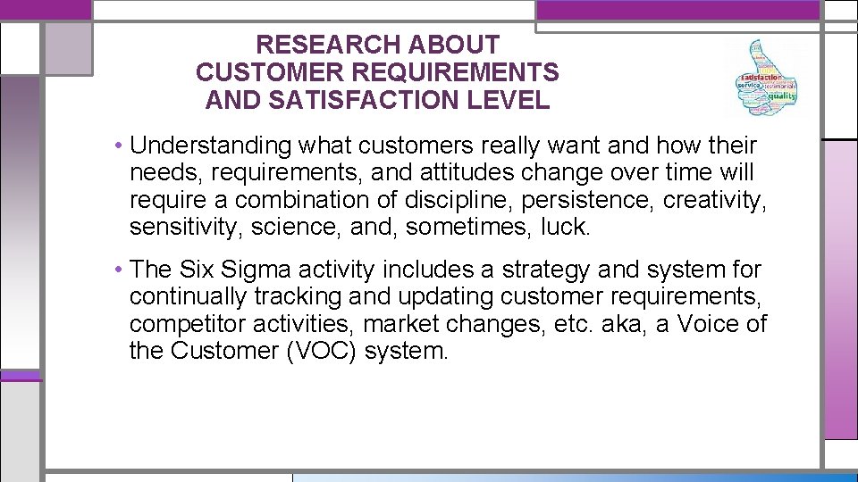 RESEARCH ABOUT CUSTOMER REQUIREMENTS AND SATISFACTION LEVEL • Understanding what customers really want and