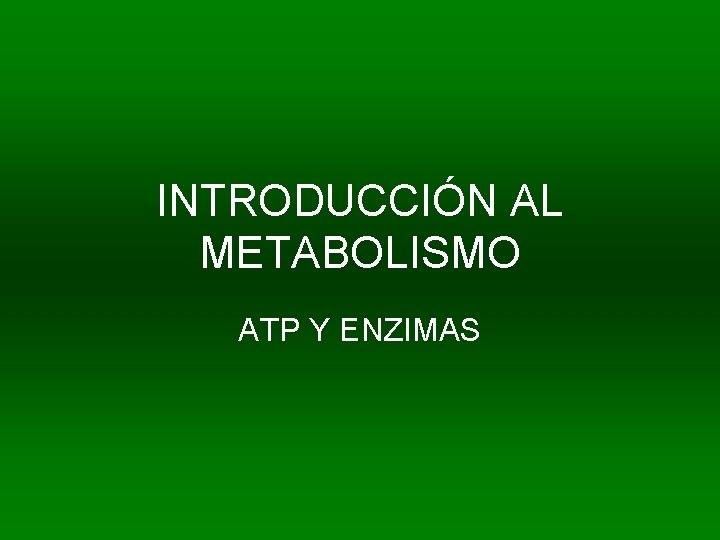 INTRODUCCIÓN AL METABOLISMO ATP Y ENZIMAS 