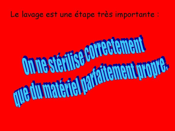 Le lavage est une étape très importante : 