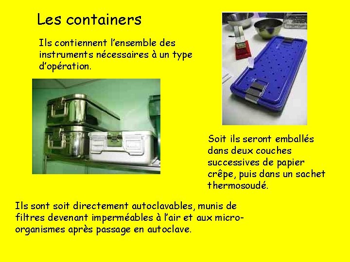 Les containers Ils contiennent l’ensemble des instruments nécessaires à un type d’opération. Soit ils