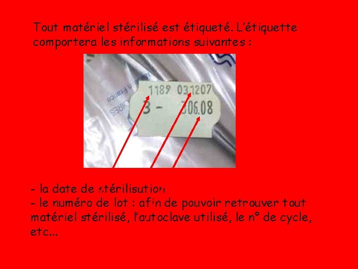 Tout matériel stérilisé est étiqueté. L’étiquette comportera les informations suivantes : - la date