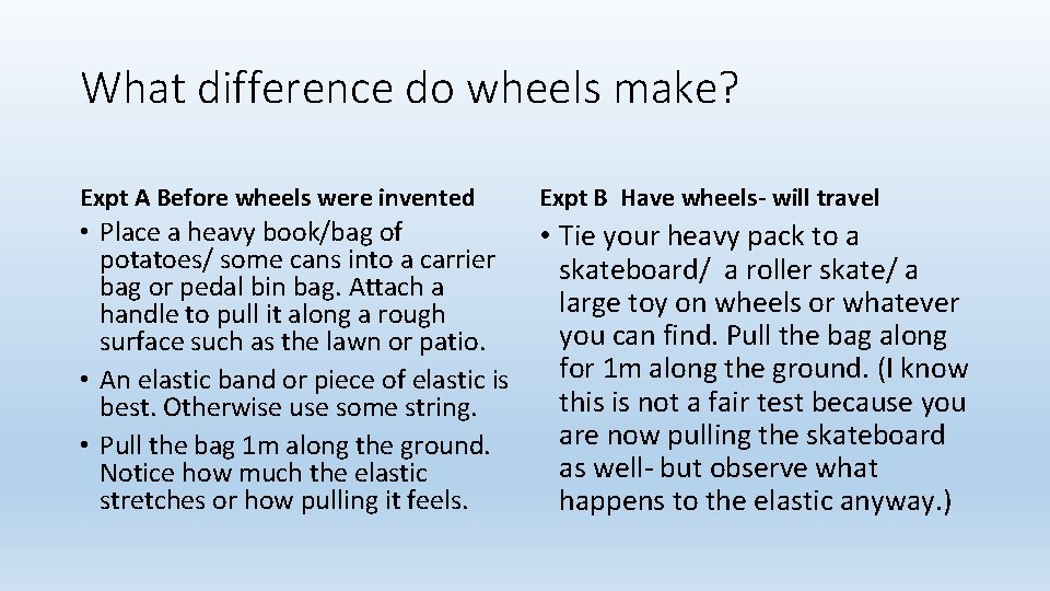What difference do wheels make? Expt A Before wheels were invented Expt B Have What difference do wheels make? Expt A Before wheels were invented Expt B Have