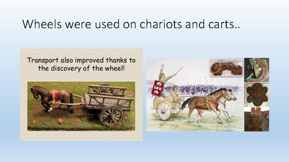 Wheels were used on chariots and carts. . Wheels were used on chariots and carts. .