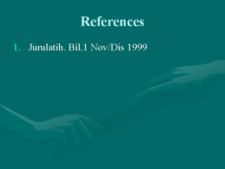 References 1. Jurulatih. Bil. 1 Nov/Dis 1999 