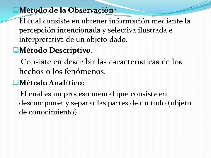 q. Método de la Observación: El cual consiste en obtener información mediante la percepción