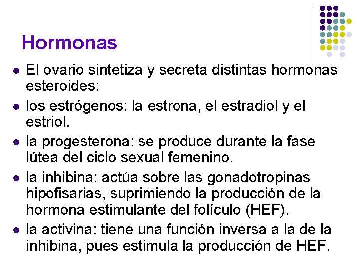 Hormonas l l l El ovario sintetiza y secreta distintas hormonas esteroides: los estrógenos: