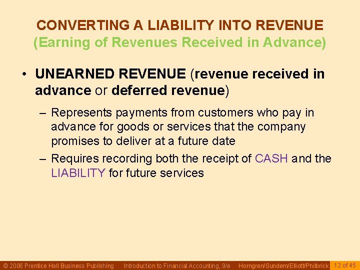 CONVERTING A LIABILITY INTO REVENUE (Earning of Revenues Received in Advance) • UNEARNED REVENUE CONVERTING A LIABILITY INTO REVENUE (Earning of Revenues Received in Advance) • UNEARNED REVENUE